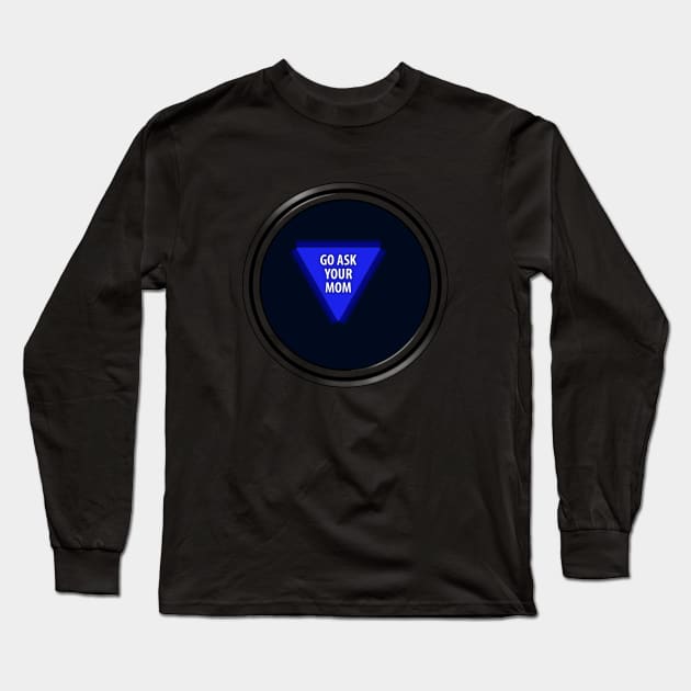 8 Ball "Go Ask Your Mom" Long Sleeve T-Shirt by GloopTrekker